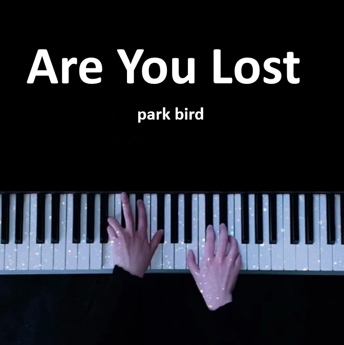 ARE YOU LOST- park bird（钢琴版） 钢琴谱 曲谱 独奏琴谱（共3页）｜五线谱、简谱 - LokLok Piano视频同款钢琴谱   -诺可钢琴