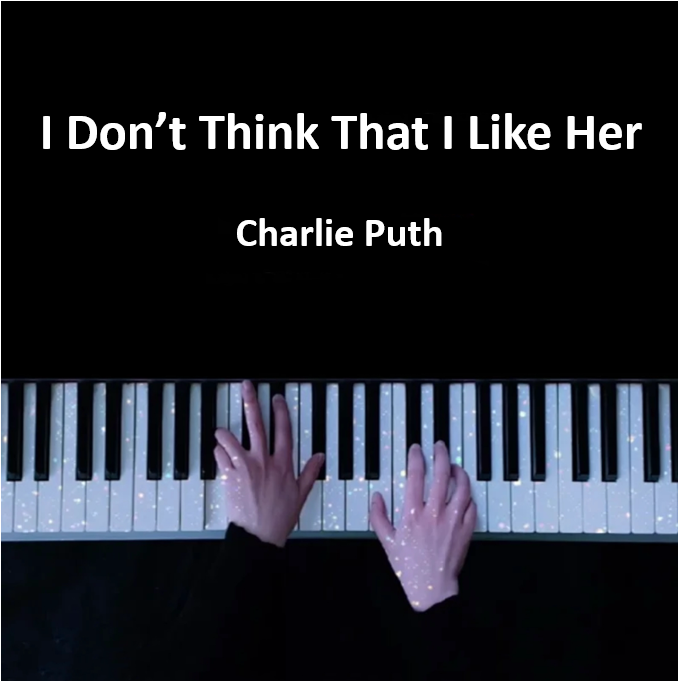  I Don’t Think That I Like Her - Charlie Puth 钢琴谱 曲谱 琴谱（共3页）｜五线谱、简谱 - LokLok Piano视频同款钢琴谱   -诺可钢琴